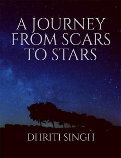 A JOURNEY FROM SCARS TO STARS