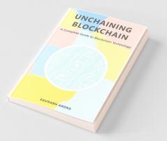 Unchaining Blockchain: A Complete Guide To Blockchain Technology