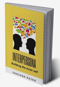 Interpersona - Building the Inner self : A layman's guide