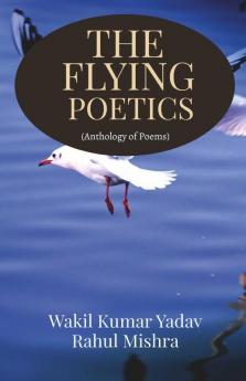 The Flying Poetics: Anthology Of Poems