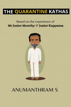 The Quarantine Kathas - The Entrepreneur Version : Based on the experience of Junior Moorthy and Junior Kuppanna