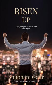 RISEN UP : Love Forgive Move on and Rise again