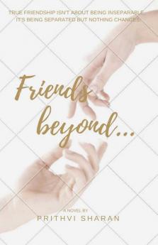 Friends Beyond... : True Friendship Isn'T About Being Inseparable It'S Being Separated And Nothing Changes
