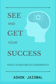 See and Get Your Success : What achievers do differently