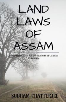 Land Laws Of Assam A Refernce Book