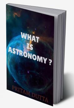 WHAT IS ASTRONOMY?