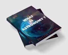 WHAT IS ASTRONOMY?