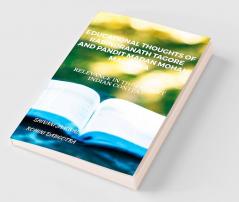 Educational Thoughts Of Rabindranath Tagore And Pandit Madan Mohan Malaviya:  Relevance In The Present Indian Context