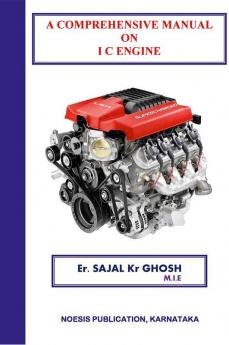 A Comprehensive Manual On Ic Engine : A Detail Guide Book