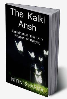 The Kalki Ansh ...culmination the dark phases of Kaliyug / कल्कि अंश ... कलियुग के अंधेरे चरणों का समापन ।