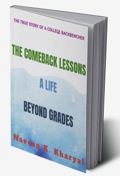 THE COMEBACK LESSONS : A Life beyond grades