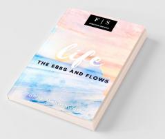 Life : The Ebbs And Flows