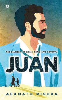 Juan : The Dilemma of Being Born into Poverty