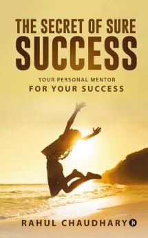 The Secret of Sure Success : Your personal mentor for your Success