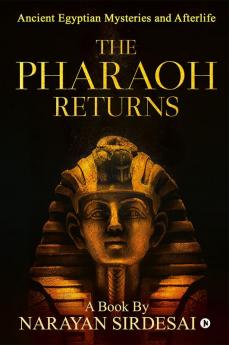 The Pharaoh Returns (Colour) : Ancient Egyptian Mysteries and Afterlife