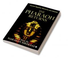 The Pharaoh Returns (Colour) : Ancient Egyptian Mysteries and Afterlife