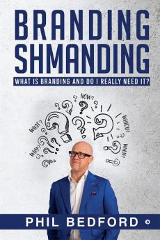 BRANDING SHMANDING : WHAT IS BRANDING AND DO I REALLY NEED IT?