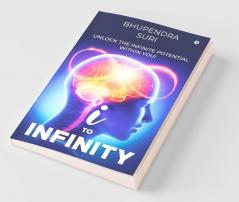 I To Infinity : Unlock The Infinite Potential Within You!