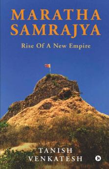 Maratha Samrajya : Rise Of A New Empire