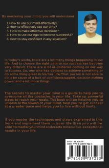 The Secrets To Master Your Mind: Reprogram And Train Your Mind To Live A Successful Happy And A Meaningful Life