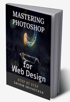 Mastering Photoshop for Web Design : Step By Step