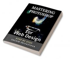 Mastering Photoshop for Web Design : Step By Step