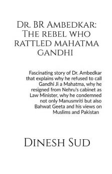 Dr. Br Ambedkar: The Rebel Who Rattled Mahatma Gandhi