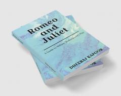 Romeo and Juliet : A Guide to William Shakespeare’s Play