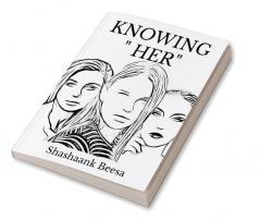 KNOWING &quot; HER&quot; : PAIN UNHEARD UNTOLD