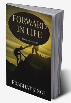 FORWARD IN LIFE:A LIFE CHANGING STORY