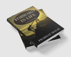 FORWARD IN LIFE:A LIFE CHANGING STORY