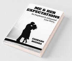 Me And Her Expectations: An Perplexed & Infatuated Love Story..: An Perplexed And Infatuated Love Story..