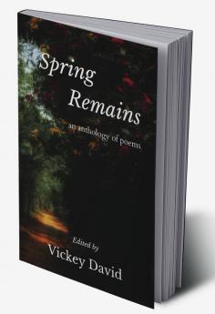 Spring Remains : An Anthology of Poems