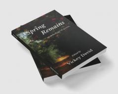 Spring Remains : An Anthology of Poems