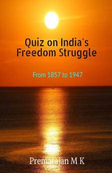 Quiz On India'S Freedom Struggle : From 1857 To 1947