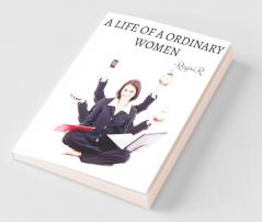 A Life Of A Ordinary Women : The Life Of A Women