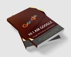 HI I AM GOOGLE : Google 180 Products and Services