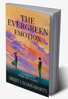 The Evergreen Emotion : A diversity of poems and stories