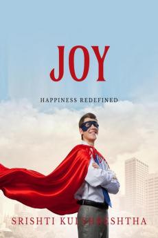 JOY : HAPPINESS REDEFINED