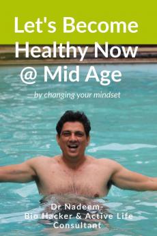 Lets become healthy now @ mid age : get Optimal heath & Happiness by changing mindset