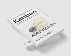 Your First Successes with Kanban : Understanding Kanban in a Knowledge-based Context and Implementing it in the Company