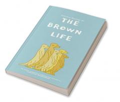 The Brown Life : The Comical Compilation of Humorous Lives of Browns By Samiksha Mandurkar