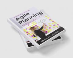 Success Factors for Agile Planning : Agile Planning Successfully and Purposefully - Your Competitive Advantage