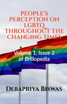 People’S Perception On Lgbtq Throughout The Changing Times: Volume 1 Issue 2 Of Brillopedia
