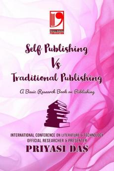 SELF PUBLISHING VS TRADITIONAL PUBLISHING : A Basic Research Book on Publishing