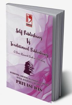 SELF PUBLISHING VS TRADITIONAL PUBLISHING : A Basic Research Book on Publishing