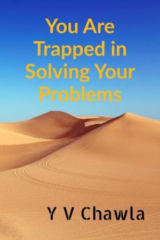 You Are Trapped in Solving Your Problems