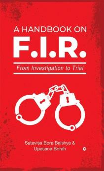 A Handbook On F.I.R.: From Investigation To Trial