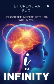 I to Infinity : Unlock the Infinite Potential Within You!