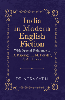 India in Modern English Fiction With Special Reference to R. Kipling E. M. Forster &amp; A. Huxley